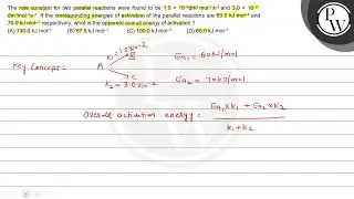 The rate constant for two parallel reactions were found to be \( 1....