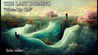 The Last Domino - Wake-Up Call [human-curated A.I. lyric video]