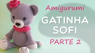 Gatinha Sofi Parte 2 + Costura do Amigurumi - Passo a passo