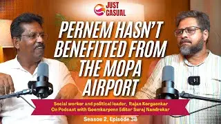 #JustCasual || Rajan Korgaonkar: Pernem Still Waiting for Mopa Airport Benefits