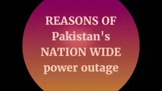 CAUSES of NATIONWIDE Power Outage in Pakistan