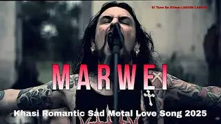 Marwei (Metal) &ndash; Khasi Romantic Sad Love Song 2025 | Official Music Video | KI TUNE BA KHLEM LASHIM