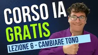 Corso IA Gratis (Lez. 6): Cambiare il TONO di un Testo con l'IA (Tutorial Pratico)