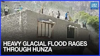 Glacial Flood Slams Hunza, Damages Karakoram Highway | Climate Change