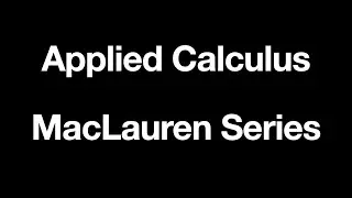 Applied Calculus - MacLauren Series