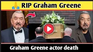 🙏 RIP Graham Greene | Beloved Actor Passes Away at 73 After Long Illness