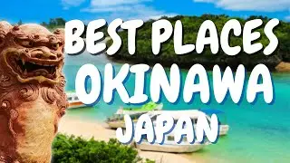 BEST PLACES TO VISIT IN OKINAWA