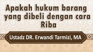 Apakah hukum barang yang dibeli dengan cara riba - Ustadz DR. Erwandi Tarmizi, MA