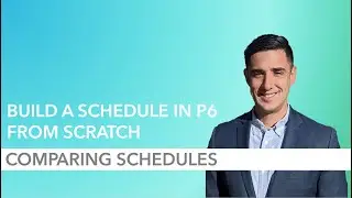 How to Build a P6 Schedule from Scratch - Part 10: Comparing Schedules