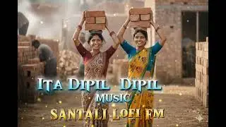 Ita Dipil Dipil Santali music 🎶 video 2026 santali lofi fm 