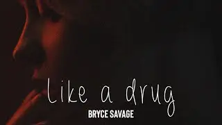 Bryce Savage - Like A Drug