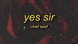 Chief Keef - Yes Sir (Lyrics) | no sir b just pulled up in an i8 roadster
