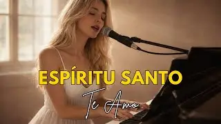 Espíritu Santo, Te Amo l Canción Cristiana de Fe, Paz y Presencia Divina