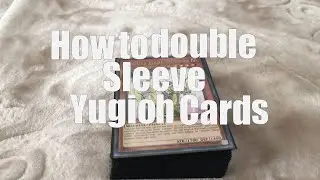 How to double sleeve Yugioh cards!