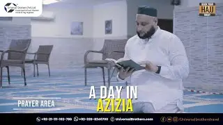 A Day in Azizia | Why Choose Universal Brothers | Hajj 2025 Registration