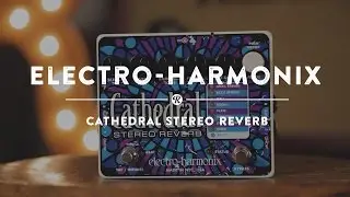 Electro-Harmonix Cathedral Stereo Reverb | Reverb Demo Video