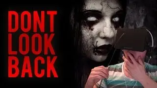 DEMON CHILD! - Don't Look Back - Oculus Rift Horror! MASSIVE SCARES!
