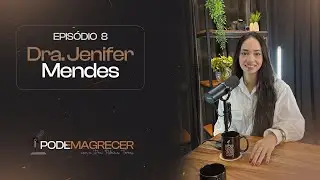 PODEMAGRECER COM DRA. PATRÍCIA TORRES | EP.8 DRA. JENIFER MENDES