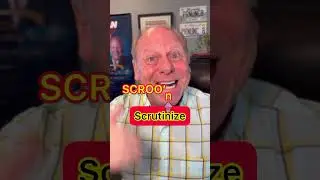 How Do You Say Scrutinize&nbsp;?&nbsp;🤔