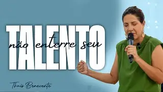Não enterre seu TALENTO | Pra Thais Benevente