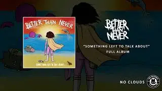 Better Than Never - Something left to talk about (Full Album) [Pop Punk]
