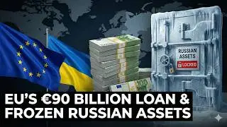 EU Approves &euro;90 Billion Loan for Ukraine &mdash; Why Russian Frozen Assets Were Left Untouched