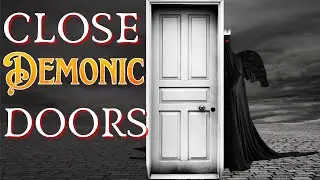 Closing the Door to Witchcraft & Breaking Wicked Covenants