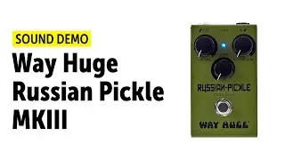 Way Huge Russian Pickle MKIII - Sound Demo (no talking)