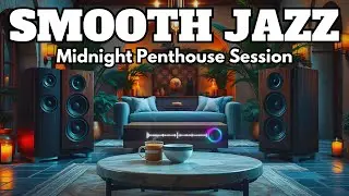 Smooth Jazz & Midnight Jazz Penthouse &ndash; Luxury Late Night Lounge | Smooth City Vibes