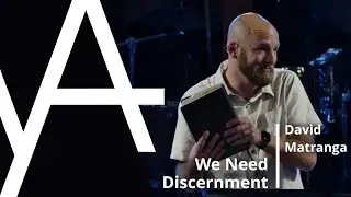 We Need Discernment | David Matranga | Young Adults Ministry