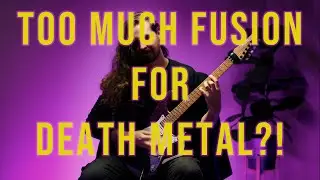 Too Fusion to be Death Metal?!