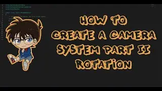 How to make a Camera System in Unity Part II/III Rotation
