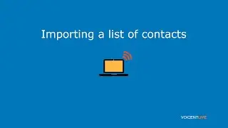Voicent Live - Importing your list of Contacts