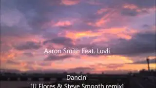 Aaron Smith Feat. Luvli - Dancin'[JJ Flores & Steve Smooth remix]