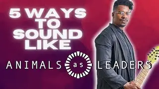 5 Ways To Sound Like Tosin Abasi (Animals As Leaders)