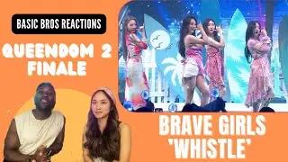 Basic Bros REACT | QUEENDOM 2: FINALE | BRAVE GIRLS 'WHISTLE'