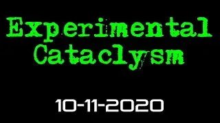 Experimental Cataclysm -- 10-11-2020