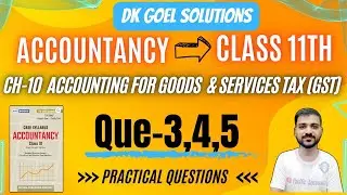Q-3 | Q-4 | Q-5 | CH-10 GST CLASS 11 | GOODS AND SERVICES TAX | DK GOEL SOLUTIONS |ACCOUNTS CLASS 11