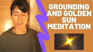 Grounding and Golden Sun Meditation