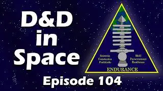 Endurance Campaign: Mission 6, Episode 33 | D&D in Space!