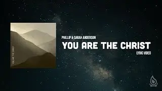 Phillip & Sarah Anderson - You Are The Christ (Lyric Video)