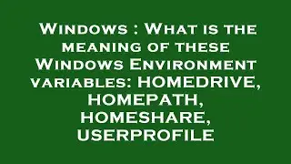 Windows : What is the meaning of these Windows Environment variables: HOMEDRIVE, HOMEPATH, HOMESHARE
