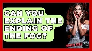 Can You Explain The Ending Of The Fog? - The Horror Reel