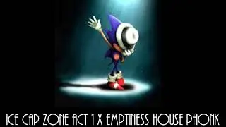 Ice Cap Zone Act 1 x Emptiness House Phonk