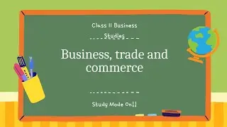Chapter 1 || Part 1 || Business, Trade and Commerce || Class 11 BST Full Explanation