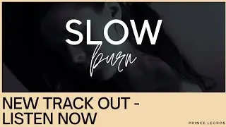 Slow Burn - Prince Legros (Official Audio)
