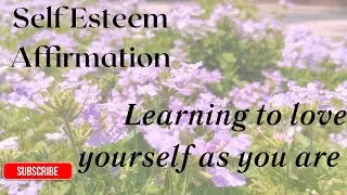 Self Esteem Affirmation: loving yourself just as you are