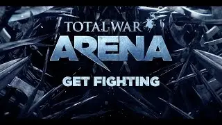Total War: ARENA - Get Fighting Trailer