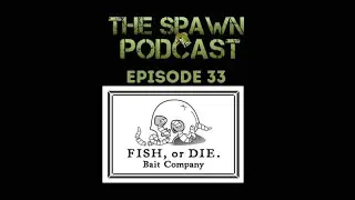 The Spawn Podcast Episode 35  (Fish Or Die Bait Co)