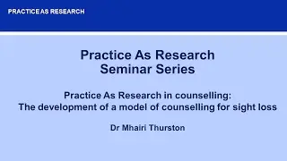 Practice As Research in counselling: The development of a model of counselling for sight loss.
